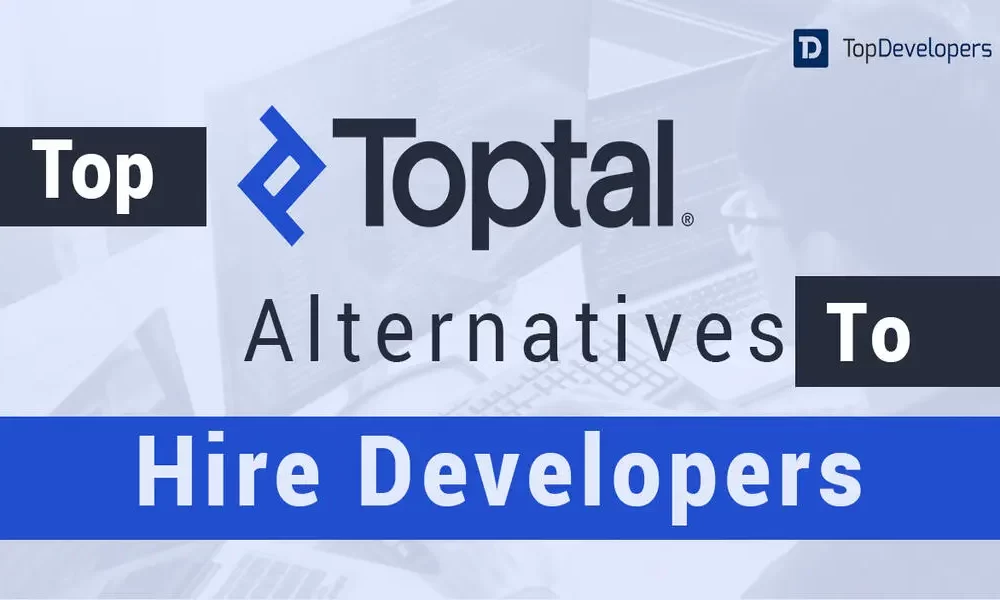 5 Best Toptal Alternatives to Hire Developers