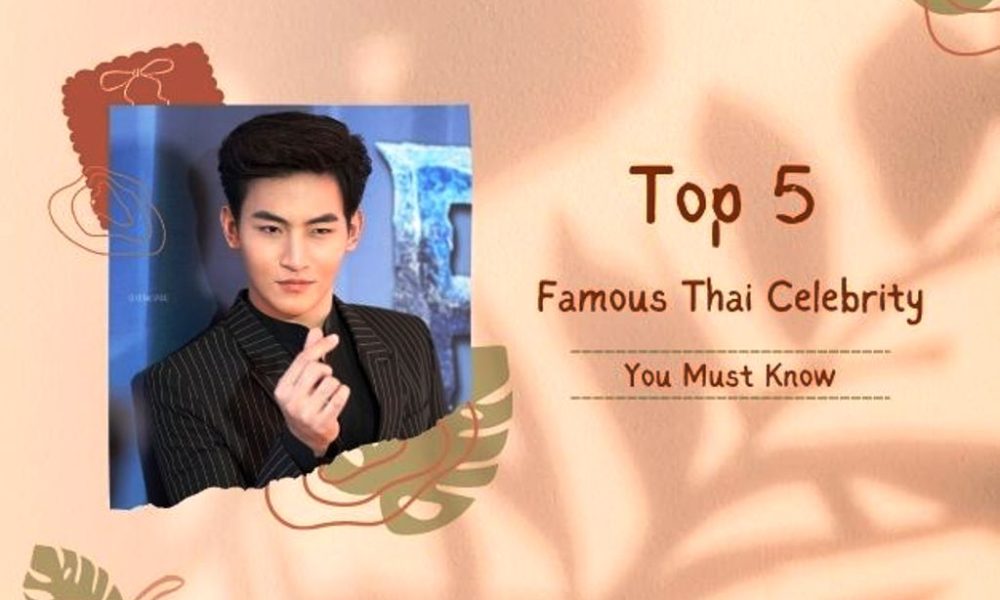 op 5 Famous Thai Celebrity You Must Know in 2022