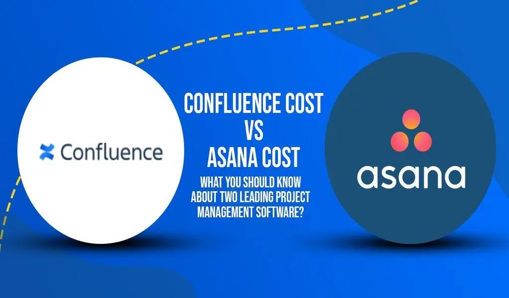 Confluence Cost vs Asana Cost; What You Should Know About Two Leading Management Software?