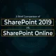 A Brief Comparison of SharePoint 2019 vs. SharePoint Online