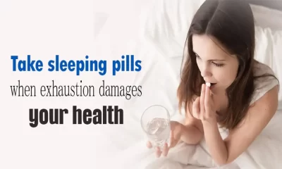 Take Sleeping Pills When Exhaustion Damages Your Health