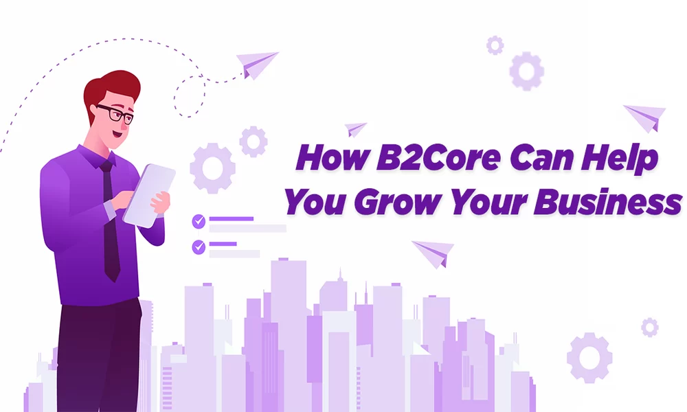 How B2Core's Forex CRM Can Help Your Business Grow