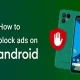 How to Block Ads on Android