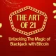 The Art of 21: Unlocking The Magic of Blackjack with Bitcoin