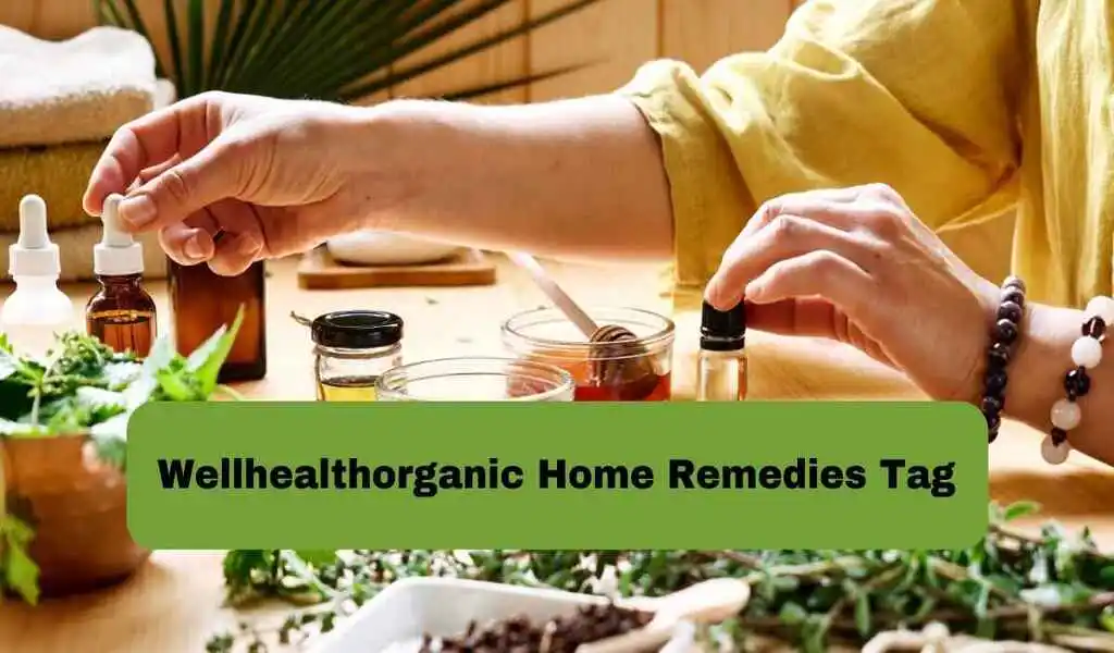 Wellhealthorganic Home Remedies Tags: Easy Steps to Unlocking Natural Wellness