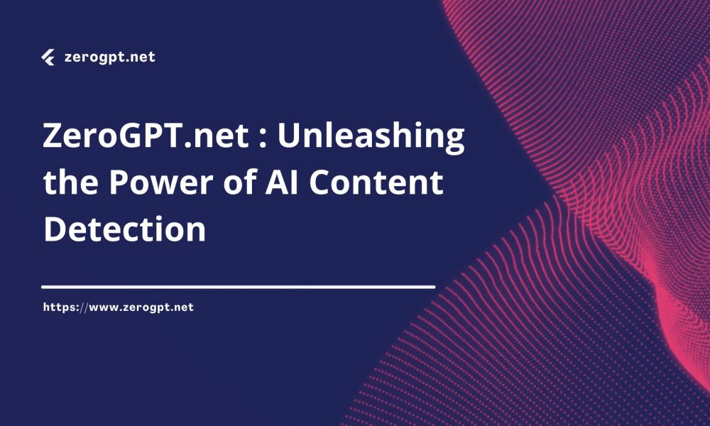 ZeroGpt.net: Unleashes the Power of AI Content Detection