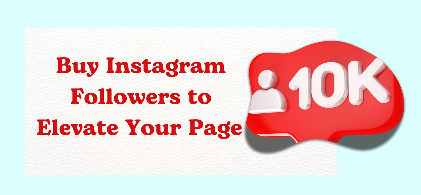 Buy Instagram Followers to Elevate Your Page